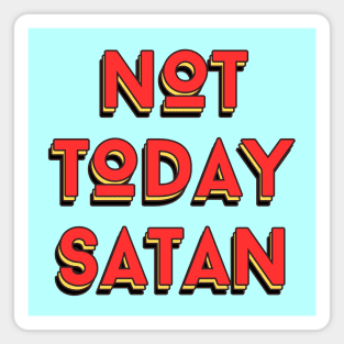Not Today Satan | Christian Saying Magnet